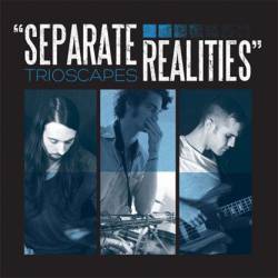 Trioscapes : Separate Realities